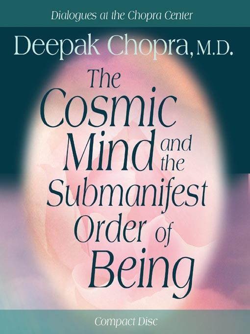 Title details for The Cosmic Mind and the Submanifest Order of Being by Deepak Chopra, M.D. - Available